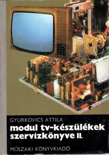 Gyurkovics Attila - 2 db Modul - TV k�nyv ( egy�tt ) Modul tv-k�sz�l�kek szervizk�nyve II-III. k�tet