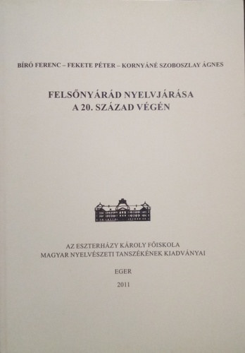 Fekete Pter, Kornyn Szoboszlay gnes Br Ferenc - Felsnyrd nyelvjrsa a 20. szzad vgn (Az Eszterhzy Kroly Fiskola Magyar Nyelvszeti Tanszknek Kiadvnyai 4.)