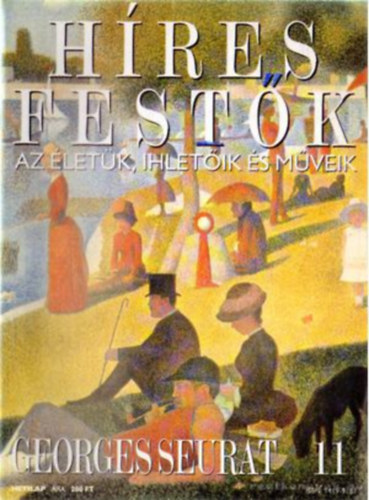 Stephen Rose  (szerk.) - Hres festk (Az letk, ihletik s mveik) 11. szm - Georges Seurat