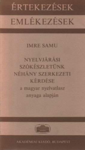 Imre Samu - Nyelvj�r�si sz�k�szlet�nk n�h�ny szerkezeti k�rd�se a magyar nyelvatlasz anyaga alapj�n