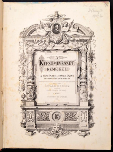 Divald Kroly - Wagner Jnos - A kpzmvszet remekei I. - A festszet s szobrszat legkitnbb memlkei
