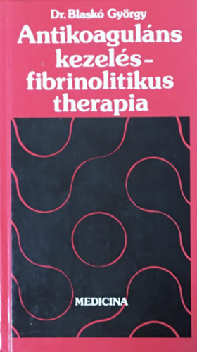 Dr. Blask� Gy�rgy - Antikoagul�ns kezel�s - fibrinolitikus therapia