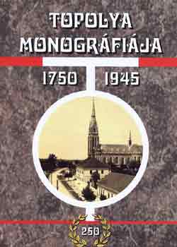 Dr. Harkai Imre szerk. - Topolya monogrfija 1750-1945