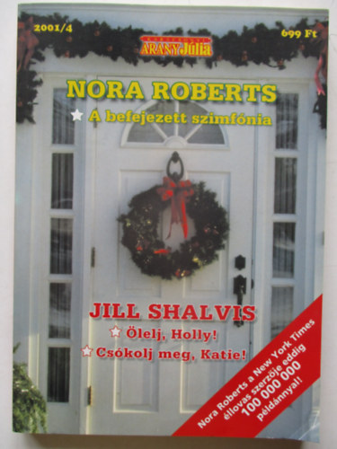 Jill Shalvis; J. D. Robb  (Nora Roberts) - A befejezett szimf�nia - �lelj, Holly - Cs�kolj meg, Katie