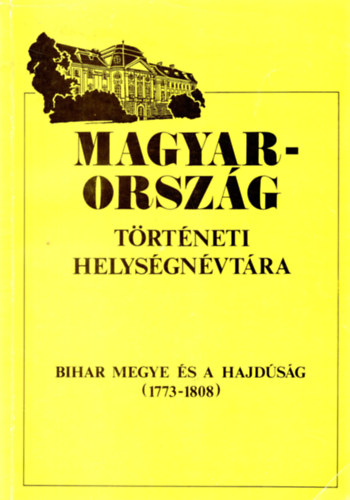 Major-Radics-Szaszkn - Magyarorszg trtneti helysgnvtra (Bihar s Hajdsg 1773-1808)