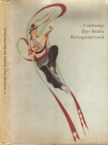 Mikl�s P�l - A tunhuangi Ezer Buddha Barlangtemplomok (Kass J�nos illusztr�ci�ival)