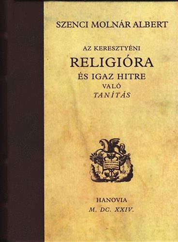 Szenci Molnr Albert - Az keresztyni religira s igaz hitre val tants