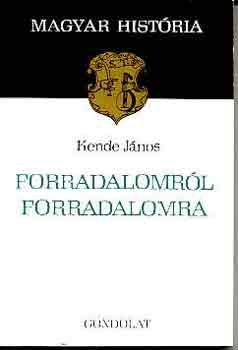 Kende J�nos - Forradalomr�l forradalomra (magyar hist�ria)