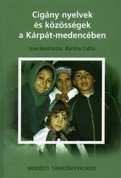 Bartha Csilla  (szerk.) - Cigny nyelvek s kzssgek a Krpt-medencben