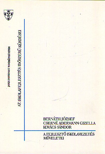 Bern�th J�zsef; Kov�cs S�ndor; Csern� Adermann Gizella - A fejleszt� iskolavezet�s m�veletei