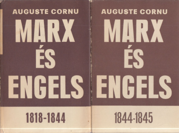 Auguste Cornu - Marx s Engels 1818-1844 - Marx s Engels 1844-1845 I-II.
