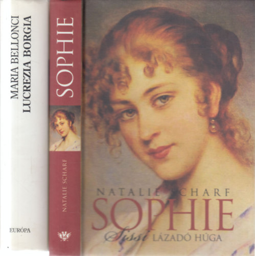 Maria Bellonci Natalie Scharf - 2 db. t�rt�nelmi reg�ny (Sophie- Sissi l�zad� h�ga + Lucrezia Borgia)