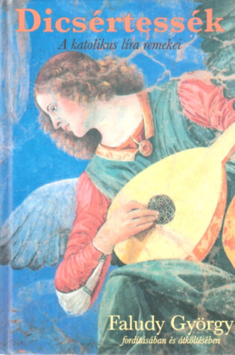 Faludy Gyrgy ( ford.) - Dicsrtessk - A katolikus lra remekei