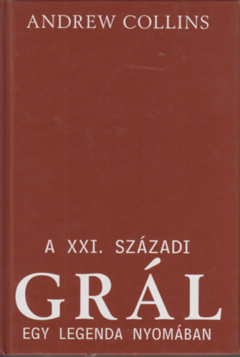 Andrew Collins - A XXI. sz�zadi gr�l - Egy legenda nyom�ban