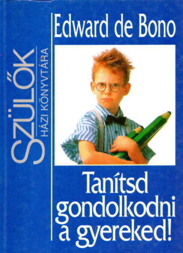 Edward De Bono - Tantsd gondolkodni a gyereked! - Szlk hziknyvtra