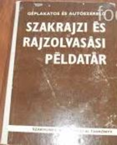 Moh�csi Istv�n - G�plakatos �s aut�szerel� szakrajzi �s rajzolvas�si p�ldat�r