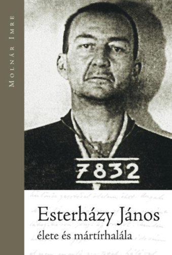Moln�r Imre - The life and Martyrdom of J�nos Esterh�zy