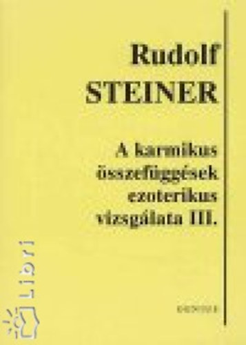 Rudolf Steiner - A karmikus �sszef�gg�sek ezoterikus vizsg�lata III.