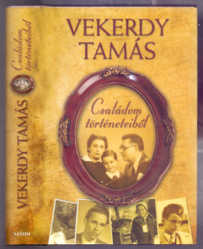 Vekerdy Tamás - Családom történeteiből (Bővített, átszerkesztett kiadás)