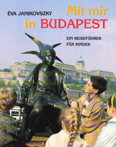 va Janikovszky - Mit mir in Budapest - ein Reisefhrer fr Kinder
