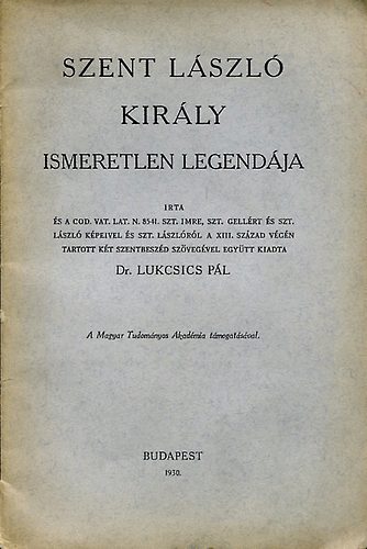 Lukcsics Pl - Szent Lszl kirly ismeretlen legendja