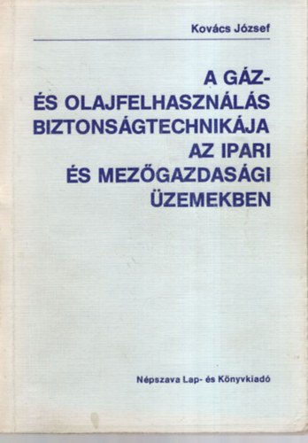 Kov�cs J�zsef - A g�z- �s olajfelhaszn�l�s biztons�gtechnik�ja az ipari mez�gazdas�gi �zemekben