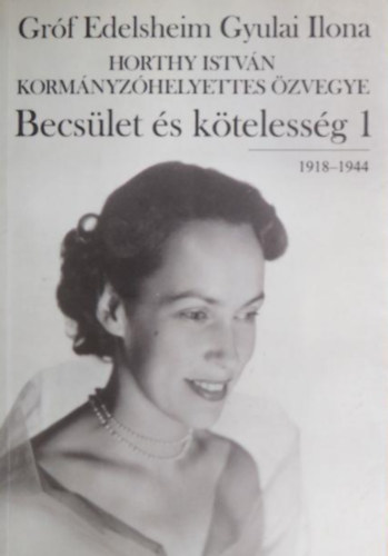 Gróf Edelsheim Gyulai Ilona - Becsület és kötelesség 1-2. //1918-1944/1945-1998// Ifj.Horthy István dedikációjával.