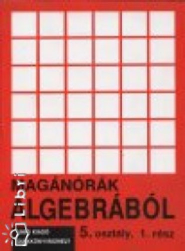 Takács Gábor - Magánórák algebrából 5.o. 1.rész