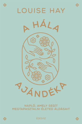 Louise L. Hay - A hála ajándéka