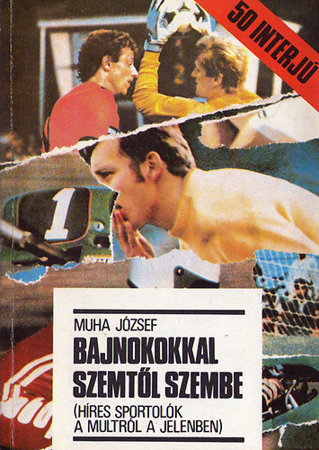 Muha J�zsef - Bajnokokkal szemt�l szembe - H�res sportol�k a m�ltr�l a jelenben