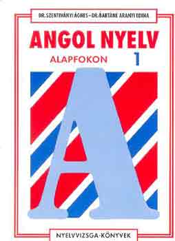 Dr. Szentivnyi gnes; Dr. Bartn Aranyi Edina - Angol nyelv alapfokon 1.