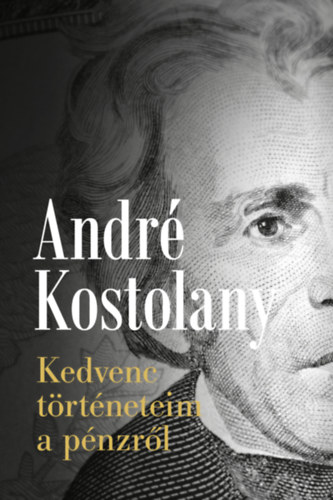 Andr Kostolany - Kedvenc trtneteim a pnzrl