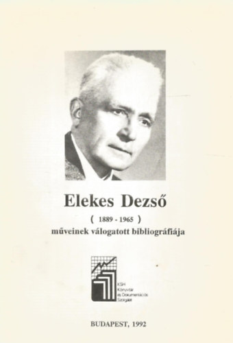 KSH Knyvtr s Dokumentcis Szolglat - Elekes Dezs (1889-1965) mveinek vlogatott bibliogrfija