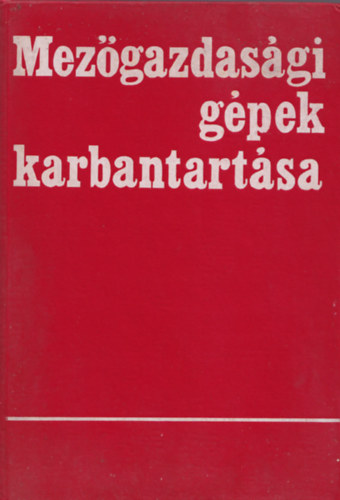 Sz�sz J�nos  (Szerk.) - Mez�gazdas�gi g�pek karbantart�sa