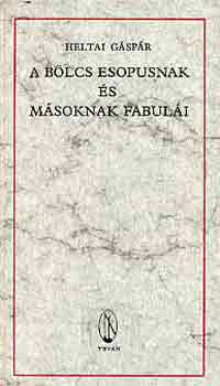 Heltai G�sp�r - A b�lcs Esopusnak �s m�soknak fabul�i