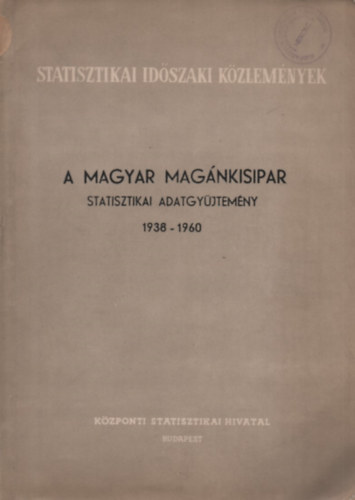 A magyar magnkisipar - Statisztikai adatgyjtemny 1938-1960 (Statisztikai Idszaki Kzlemnyek 44.)
