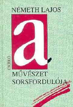 N�meth Lajos - A m�v�szet sorsfordul�ja