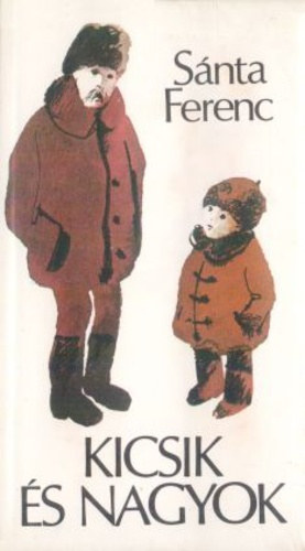 Zsoldos Vera Sánta Ferenc (illuszt.) - Kicsik és nagyok - novellák (Zsoldos Vera illusztrációival)