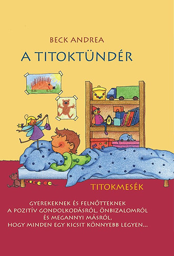 Beck Andrea - A Titoktndr - Titokmesk gyerekeknek s felntteknek, hogy minden egy kicsit knnyebb legyen