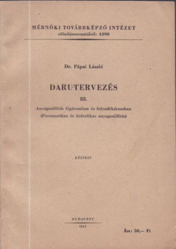 Dr. Pápai László - Darutervezés III. - Anyagszállítás légáramban és folyadékáramban (Pneumatikus és hidralikus anyagszállítás)