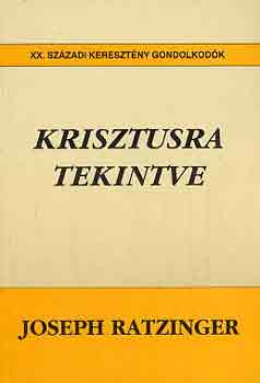 Joseph Ratzinger - Krisztusra tekintve