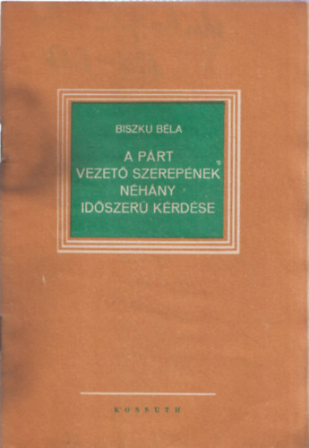 Biszku Béla - A párt vezető szerepének néhány időszerű kérdése
