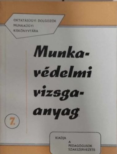 Munkavdelmi vizsgaanyag (Oktatsgyi dolgozk munkagyi kisknyvtra 7.)