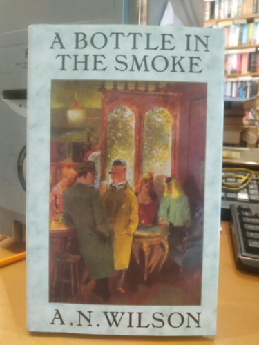 A.N. Wilson - A Bottle in the Smoke