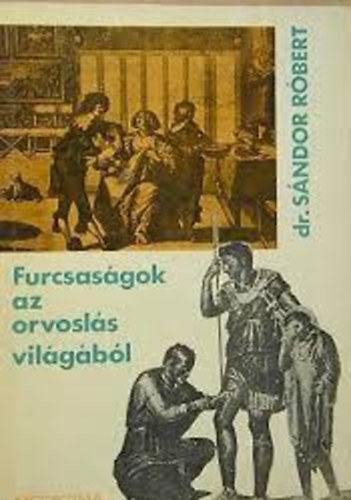 S�ndor R�bert Dr. - Furcsas�gok az orvosl�s vil�g�b�l