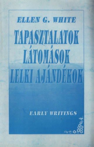 E. G. White - Tapasztalatok, ltomsok, lelki ajndkok