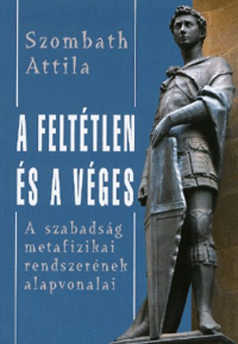 Szombath Attila - A felttlen s a vges