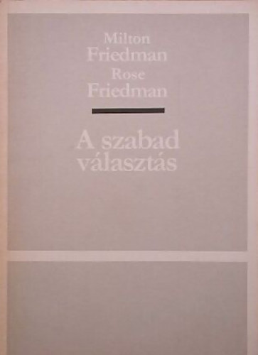 Milton �s Rose Friedman - A szabad v�laszt�s