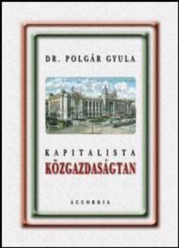 Polgr Gyula Dr. - Kapitalista kzgazdasgtan