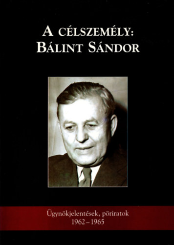 Pter Lszl  (szerk.) - A clszemly: Blint Sndor - gynki jelentsek, priratok(1962-1965)